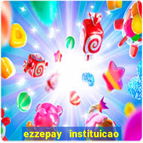 ezzepay instituicao de pagamento ltda